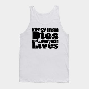 Every man dies. Not every man lives - Light Tank Top